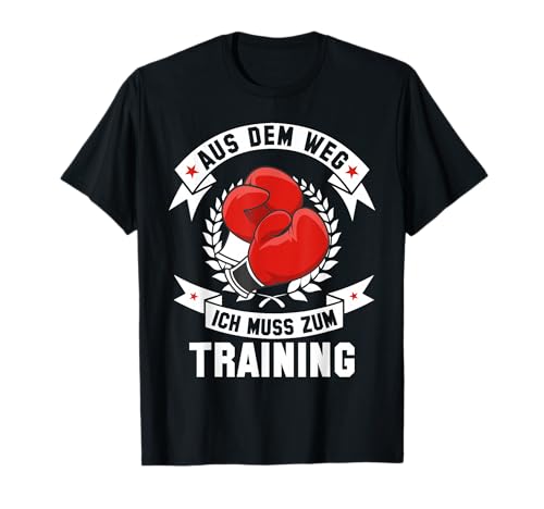 Aus dem Weg ich muss zum Training Boxen Sport Kampfsport T-Shirt