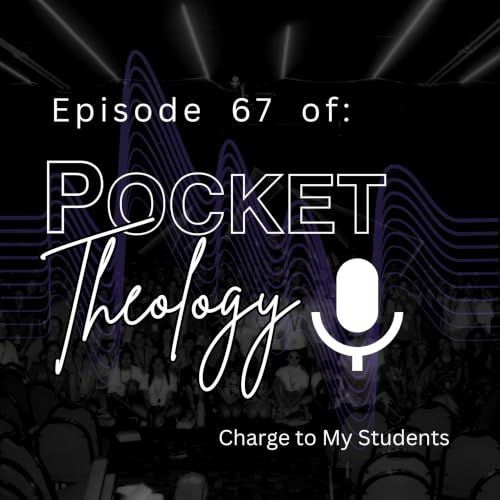 Episode 67 &ndash; Charge to My Students