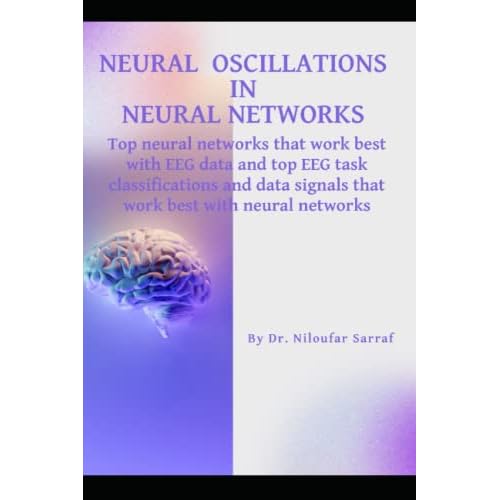Neural Oscillations in Neural Networks: Top neural networks that work best with EEG data and top EEG task classifications and data signals that work best with neural networks