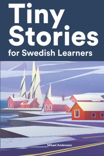 Tiny Stories For Swedish Learners: Short Stories In Swedish For Beginners And Intermediate Learners #TOP25