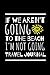 Produktbild If We Aren't Going To The Beach I'm not Going Travel Journal: Funny Travellers Logbook For the Sophisticated Person Who Enjoys Travelling And Fun By The Sea.