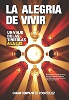 La Alegr?a de Vivir : Un Viaje de Las Tinieblas a la Luz 1976994381 Book Cover