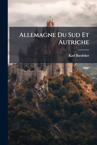 Allemagne Du Sud Et Autriche: Manuel Du Voyageur (French Edition)