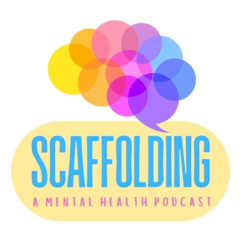 Scaffolding: A Mental Health Podcast | Episode 1