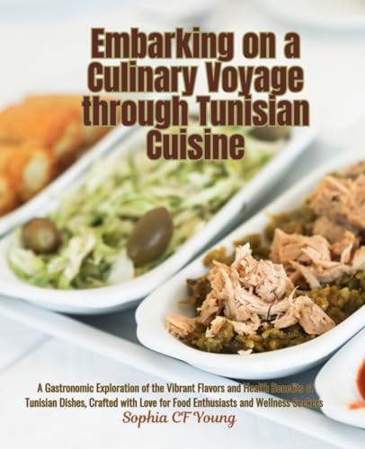 Embarking on a Culinary Voyage through Tunisian Cuisine: A Gastronomic