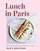 Lunch in Paris: Delicious and simple French recipes