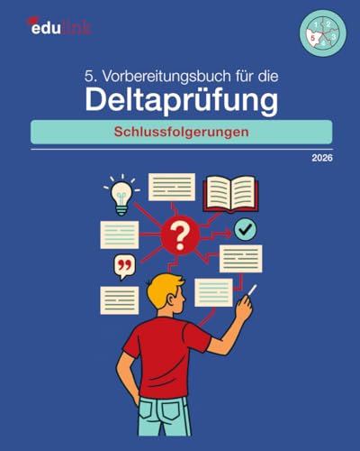 5. Vorbereitungsbuch für die Deltaprüfung: Schlussfolgerungen (Vorbereitung für die Deltaprüfung der Universitäten und der Pädagogischen Hochschulen des Landes Baden-Württemberg 2026, Band 6)