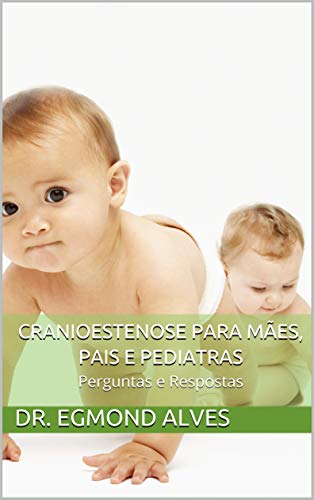 Cranioestenose para Mães, Pais e Pediatras: Perguntas e Respostas