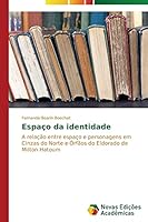 Espaço da identidade: A relação entre espaço e personagens em Cinzas do Norte e Órfãos do Eldorado de Milton Hatoum 3639682939 Book Cover
