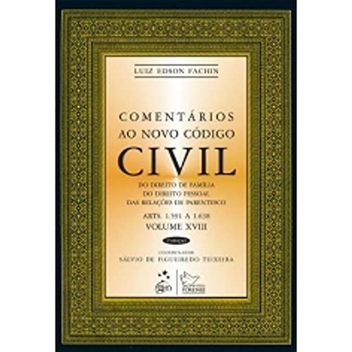 Comentários ao novo código civil: Do direito da família, do direito pessoal, das relações de parentesco – Arts. 1.591 a 1.638