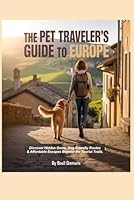 The Pet Traveler’s Guide to Europe: Discover Hidden Gems, Dog-Friendly Routes & Affordable Escapes Beyond the Tourist Trails. B0G1JYPZ1H Book Cover
