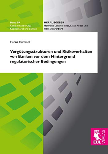 Vergütungsstrukturen und Risikoverhalten von Banken vor dem Hintergrund regulatorischer Bedingungen