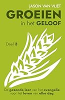 Groeien in het geloof 3: De gezonde leer van het evangelie voor het leven van elke dag (Dutch Edition) 9081934791 Book Cover