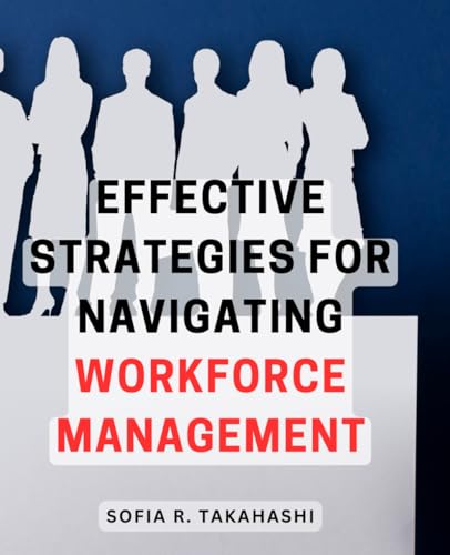 Effective Strategies for Navigating Workforce Management: Un