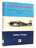 Eyes for the Phoenix: Allied Aerial Photo-Recon Operations in South-East Asia 1942-1945: Allied Aerial Photo-Reconnaissance Operations South-East Asia 1941-1945