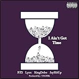  I Aint Got Time [Explicit]