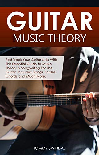 Guitar Music Theory: Fast Track Your Guitar Skills With This Essential Guide to Music Theory  Songwriting For The Guitar. Includes, Songs, Scales, Chords ... Beginners Series Book 1) (English Edition)