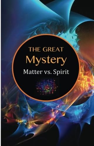 The Great Mystery: Matter vs. Spirit
