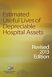 Estimated Useful Lives of Depreciable Hospital Assets, Revised 2013 edition
