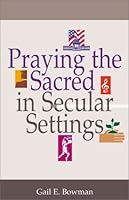 Praying the Sacred in Secular Settings 0827229623 Book Cover