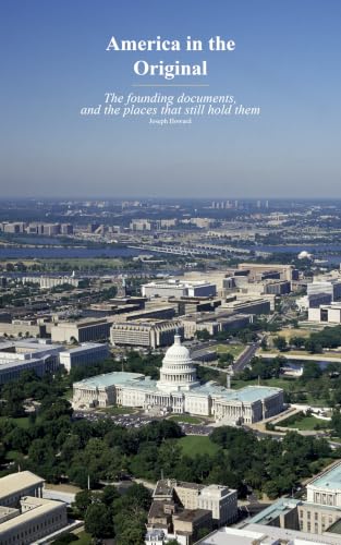 America in the Original: The Founding Documents, and the Places that Still Hold Them