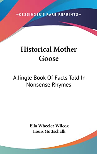 Historical Mother Goose: A Jingle Book Of Facts Told In Nonsense Rhymes