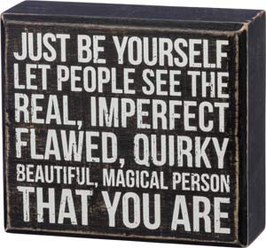 Primitives-by-Kathy-Box-Sign–Just-be-Yourself-Let-People-see-the-Real-Imperfect-Flawed-Quirky-Beautiful-Magical-Person-that-You-Are–5-x-45 Primitives by Kathy Box Sign–Just be Yourself Let People see the Real Imperfect Flawed Quirky Beautiful Magical Person that You Are–5 x 45