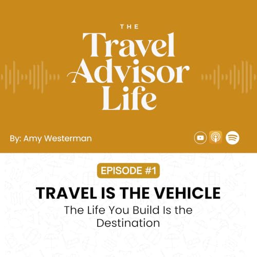 Travel Is the Vehicle. The Life You Build Is the Destination