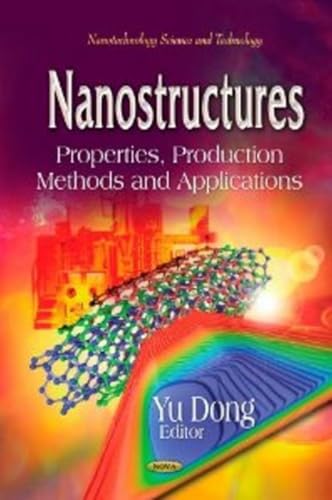 Nanostructures: Properties, Production Methods and Applications (Nanotechnology Science and Technology)