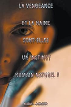 La vengeance et la haine est-elle un instinct humain naturel?