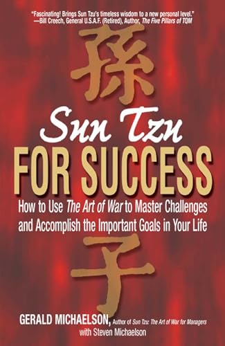 Sun Tzu For Success: How to Use the Art of War to Master Challenges and Accomplish the Important Goals in Your Life Sun Tzu For Success: How to Use the Art of War to Master Challenges and Accomplish the Important Goals in Your Life