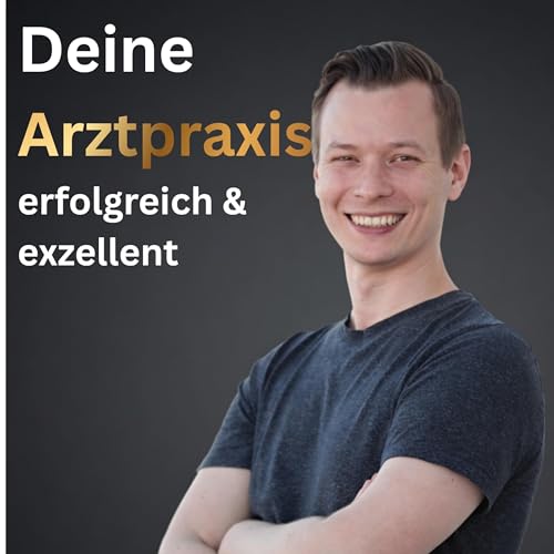 『Arztpraxis-Essentials|F&uuml;hre Deine Praxis erfolgreich|Exzellente Medizin und wirtschaftlicher Erfolg』のカバーアート