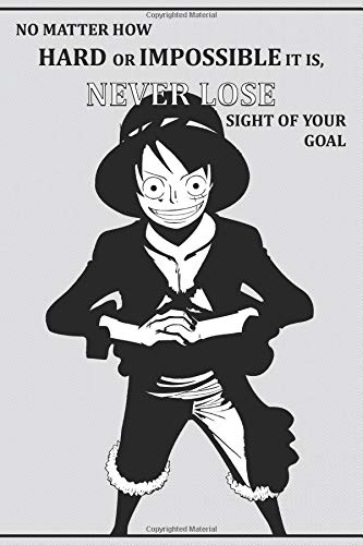 No Matter How Hard Or Impossible It Is Never Lose Sight Of Your Goal Anime Motivation Notebooks Checkered Notebook 6 X 9 1 Pages Anime Gift Motivation Inspiring One Piece Buy Online