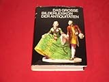  *DAS GROßE BILDERLEXIKON DER ANTIQUITÄTEN* für Möbel, Gobelin, Teppiche, Glas, Keramik, Porzellan, Spiegel, Goldschmiedekunst, Schmuck, Uhren, Beleuchtungskörper, Zinn, Eisen, Kupfer, Bronze, Wehr und Waffen. Mit sehr vielen Abbildungen.