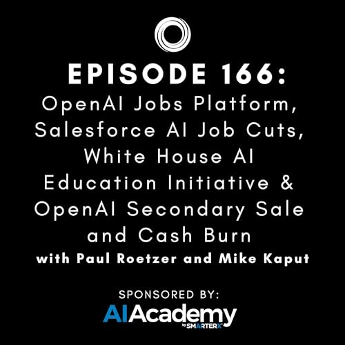 #166: OpenAI Jobs Platform, Salesforce AI Job Cuts, White House AI Education Initiative & OpenAI Secondary Sale and Cash Burn Podcast Por arte de portada