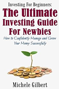 Investing for Beginners: The Ultimate Investing Guide for Newbies: How to Manage and Grow Your Money Successfully