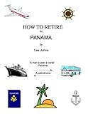 How to Retire in Panama (How to retire in ....... Book 5)