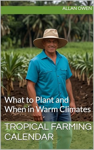 Tropical Farming Calendar: What to Plant and When in Warm Climates (Tropical smallholding)