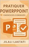  Pratiquer POWERPOINT - Exercices corrigés (Pratiquer Microsoft Office)