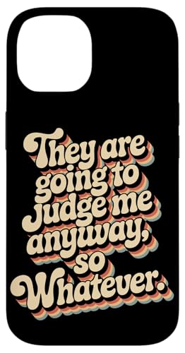 ������ɂ���A�ނ�͎����ق����肾They Are Going To Judge Me Anyway �X�}�z�P�[�X iPhone 14 �p