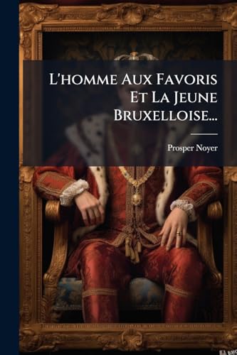 L'homme Aux Favoris Et La Jeune Bruxelloise... (French Edition)