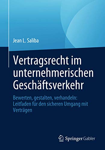 Vertragsrecht im unternehmerischen Geschäftsverkehr: Bewerten, gestalten, verhandeln: Leitfaden fü Vertragsrecht im unternehmerischen Geschäftsverkehr: Bewerten, gestalten, verhandeln: Leitfaden fü