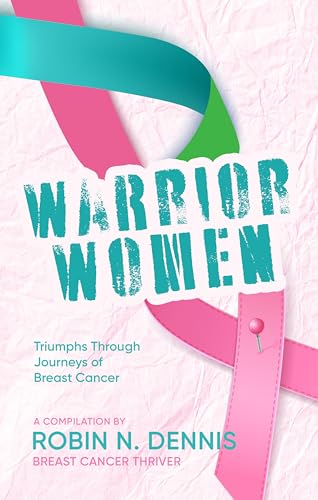 Warrior Women: Triumphs through Journeys of Breast Cancer