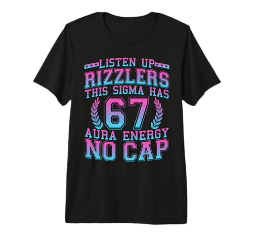 Listen Up Rizzlers This Sigma Has 67 Aura Energy Six Seven Premium T-Shirt