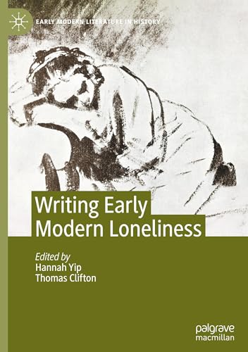 Writing Early Modern Loneliness (Early Modern Literature in History)