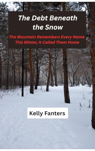 The Debt Beneath the Snow: The Mountain Remembers Every Name. This Winter, It Called Them Home (English Edition)