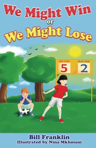 We Might Win or We Might Lose: Help Your 5- to 8-Year-Old Children Enjoy Sports and Games-Win or Lose!: Volume 1 (Happier Kids)