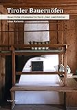 Tiroler Bauernöfen: Bäuerliche Ofenkultur in Nord-, Süd-, und Osttirol