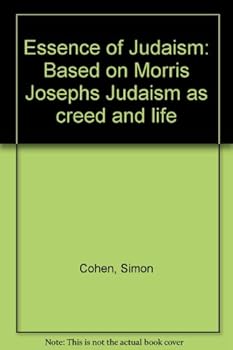 Hardcover Essence of Judaism: Based on Morris Joseph's Judaism as Creed and Life Book