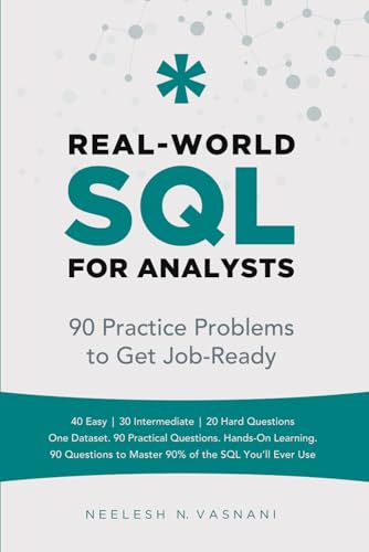 Real-World SQL for Analysts: 90 Practice Problems to Get You Job-Ready